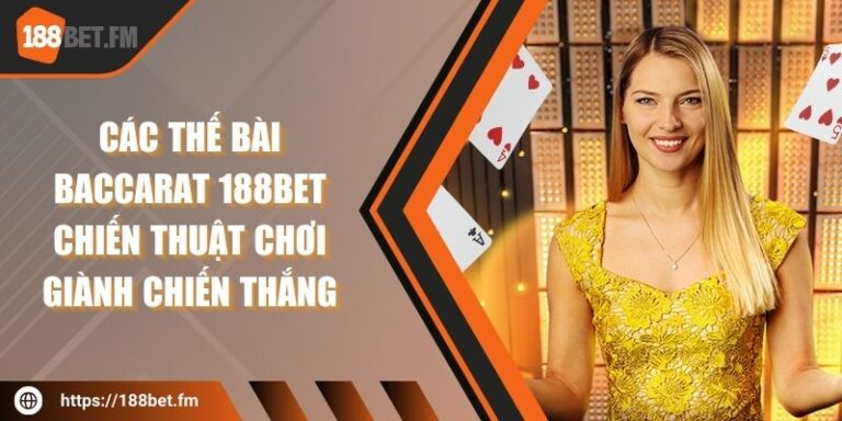 Các thế bài Baccarat 188bet - Chiến thuật chơi giành chiến thắng