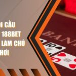 Cách soi cầu Baccarat 188bet - Bí quyết để làm chủ bàn chơi