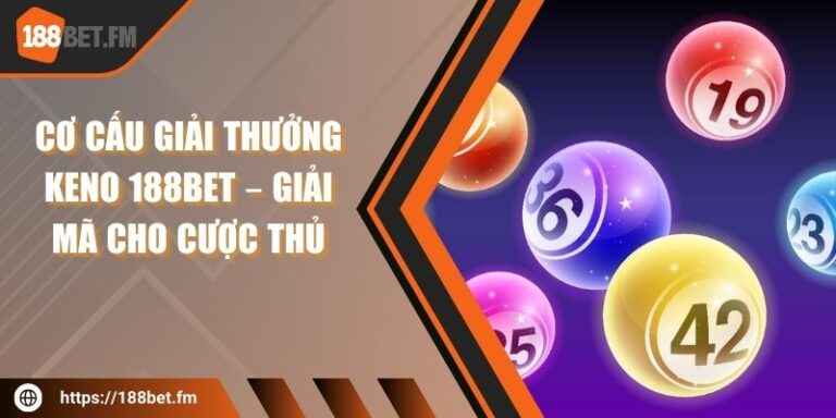 Cơ cấu giải thưởng keno 188bet – Giải mã cho cược thủ