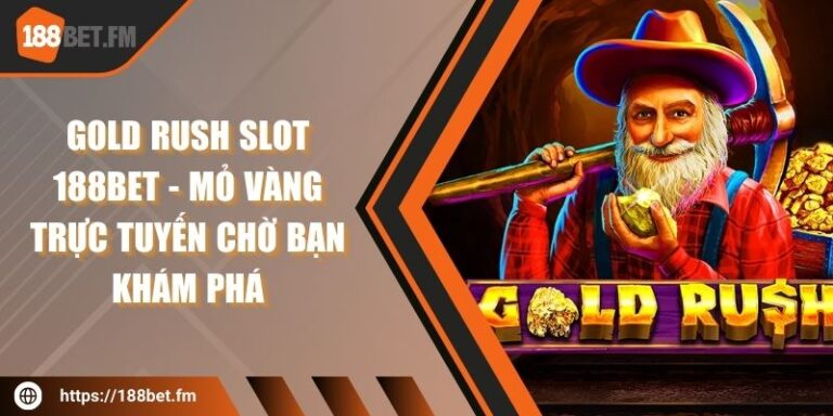 Gold rush slot 188bet - mỏ vàng trực tuyến chờ bạn khám phá