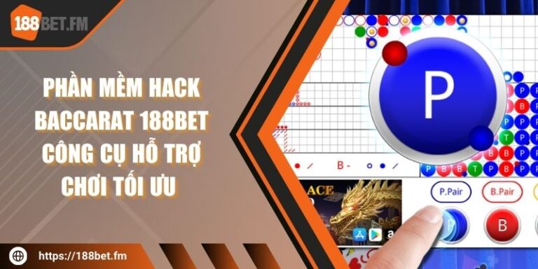 Phần mềm hack Baccarat 188bet – Công cụ hỗ trợ chơi tối ưu