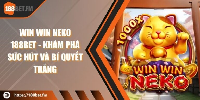 Win win neko 188bet - Khám phá sức hút và bí quyết thắng