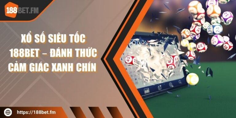 Xổ số siêu tốc 188bet – Đánh thức cảm giác xanh chín